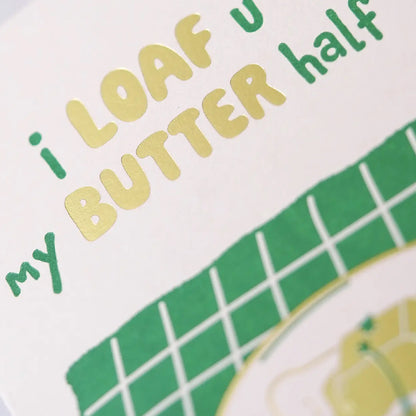 Hrvst.Store - I Loaf You My Butter Half Greeting Card, A6, Letterpress