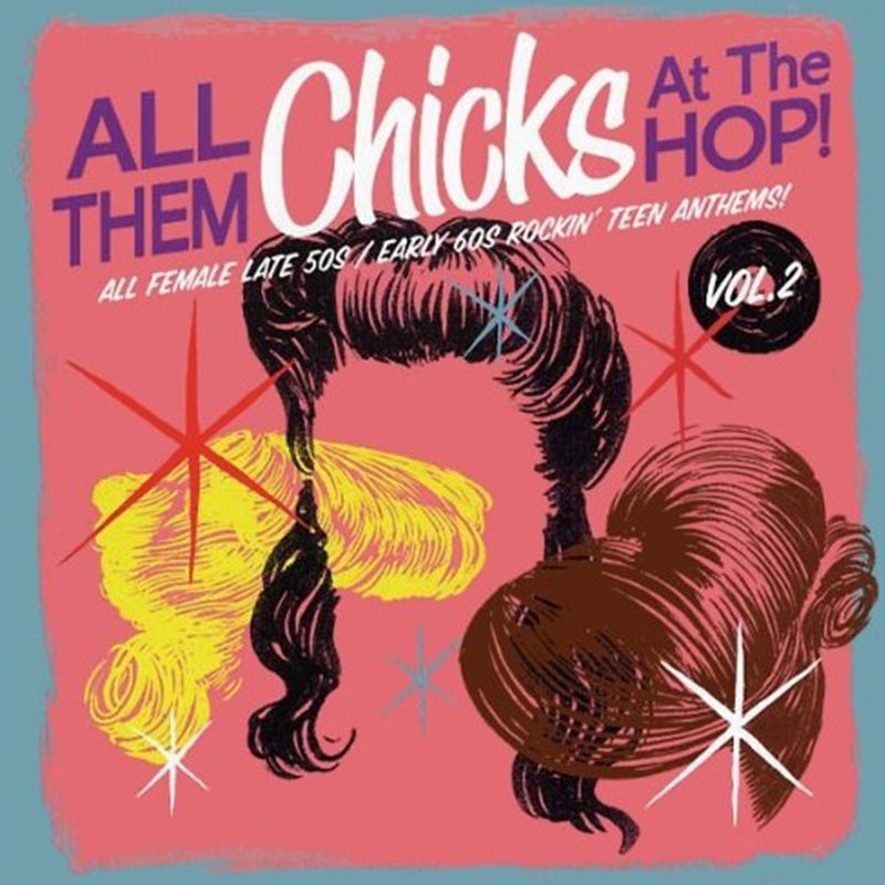 Various Artists - All Them Chicks At The Hop! Volume 2: All Female Late 50s & Early 60s Rockin' Teen Anthems! [LP] - The Panic Room